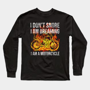 I don't snore I am dreaming I am a motorcycle Long Sleeve T-Shirt